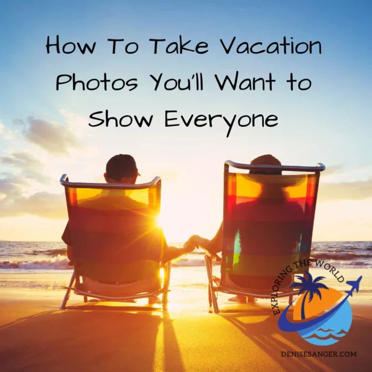 How To Take Vacation Photos You’ll Want to Show Everyone