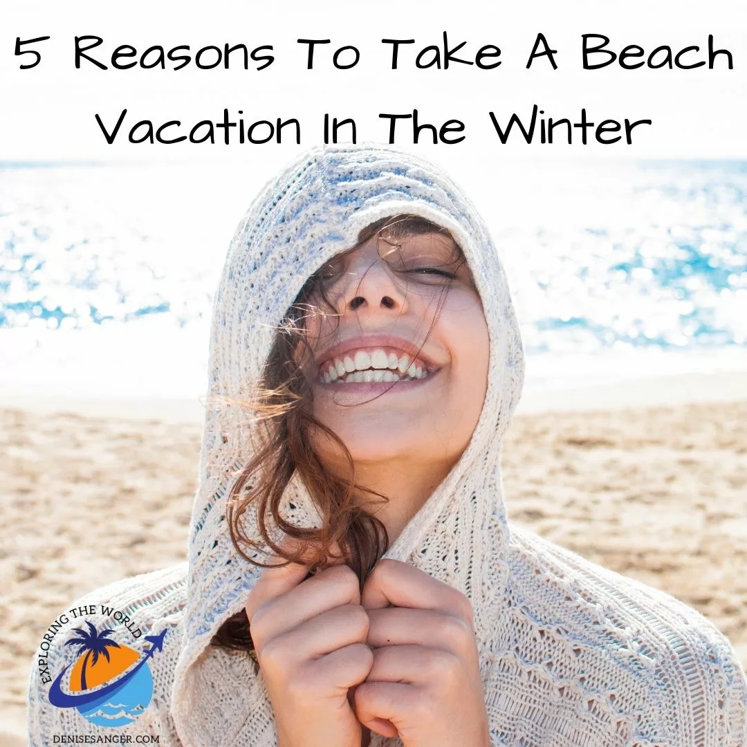 5 Reasons To Take A Beach Vacation In The Winter
