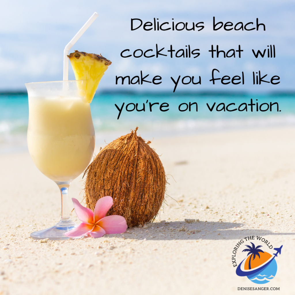 Delicious beach cocktails that will make you feel like you're on vacation.