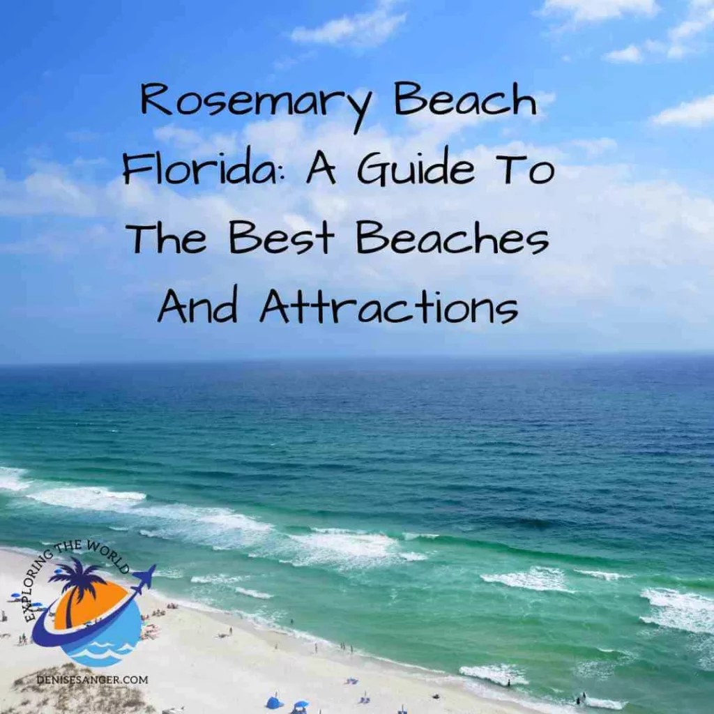 Rosemary Beach Florida: A Guide To The Best Beaches And Attractions