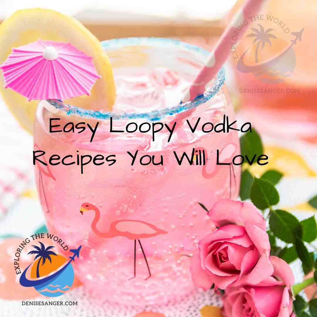 Easy Loopy Vodka Recipes You Will Love Travel Florida Advice Blog