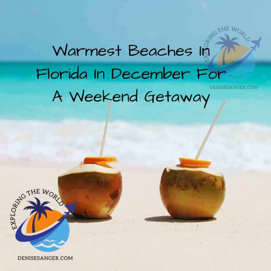 Warmest Beaches In Florida In December For A Weekend Getaway Travel