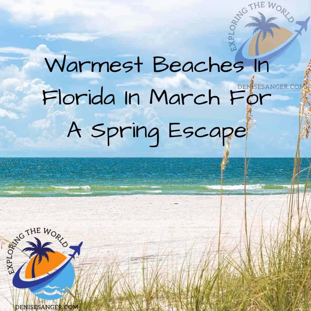 Warmest Beaches In Florida In March For A Spring Escape Best Florida